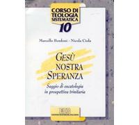 Gesù nostra speranza. Saggio di escatologia in prospettiva trinitaria - Bo...