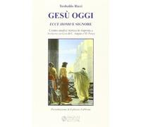 Gesù oggi ecce homo e signore. Contro-analisi storica in risposta a «Inchiesta su Gesù» di C. Augias e M. Pesce