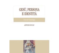 Gesù, persona e identità. Corso di Cristologia