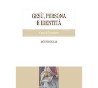 Gesù, persona e identità. Corso di Cristologia