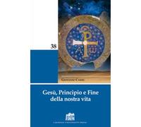 Gesù, principio e fine della nostra vita