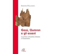 Gesù Qumran e gli Esseni. Le prime comunità cristiane e l'essenismo
