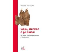 Gesù Qumran e gli Esseni. Le prime comunità cristiane e l'essenismo