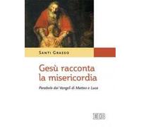 Gesù racconta la misericordia. Parabole dai Vangeli di Matteo e Luca