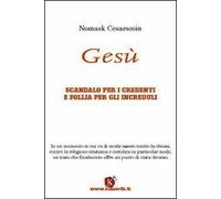 Gesù. Scandalo per i credenti e follia per gli increduli