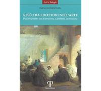 Gesù tra i dottori nell'arte. Il suo rapporto con l’ebraismo, i genitori, la missione. Ediz. illustrata