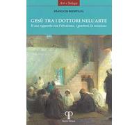 Gesù tra i dottori nell'arte. Il suo rapporto con l'ebraismo, i genitori, la missione. Ediz. illustrata