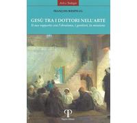 Gesù tra i dottori nell'arte. Il suo rapporto con l'ebraismo, i genitori, la missione. Ediz. illustrata