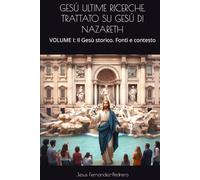 GESÚ ULTIME RICERCHE. TRATTATO SU GESÚ DI NAZARETH: VOLUME I: Il Gesù storico. Fonti e contesto