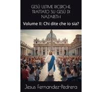 GESÙ ULTIME RICERCHE. TRATTATO SU GESÙ DI NAZARETH: Volume II: Chi dite che io sia?