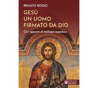 Gesù un uomo firmato da Dio. Con appunti di teologia popolare