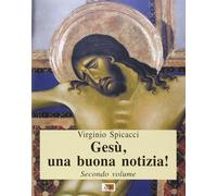 Gesù, una buona notizia. Vol. 2 - Spicacci Virginio