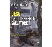 Gesù. Unico perfetto salvatore. Dare a Cristo il ruolo che gli compete