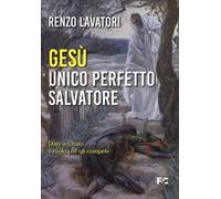 Gesù. Unico perfetto salvatore. Dare a Cristo il ruolo che gli compete