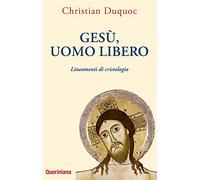 Gesù, uomo libero. Lineamenti di cristologia. Nuova ediz.