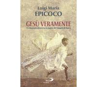Gesù veramente. Un itinerario attraverso le pagine del Vangelo di