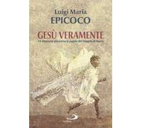 Gesù veramente. Un itinerario attraverso le pagine del Vangelo di Marco