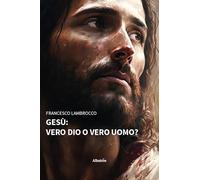 Gesù: vero dio o vero uomo?