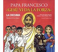 Gesù vi dà la forza. La Cresima. Ediz. illustrata