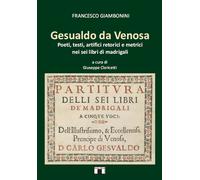 Gesualdo da Venosa. Poeti, testi, artifici retorici e metrici nei sei libri di m