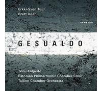 Gesualdo, Erkki-Sven Tuur, Brett Dean by Estonian Philharmonic Chamber Choir & Tonu Kaljuste Tallinn Chamber Orchestra (2015-10-07)