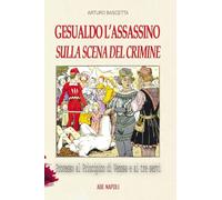 Gesualdo l'assassino sulla scena del crimine. Processo al Principino di Venosa Carlo Gesualdo e ai 3 servi