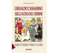 Gesualdo l'assassino sulla scena del crimine. Processo al Principino di Venosa Carlo Gesualdo e ai 3 servi