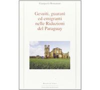 Gesuiti, Guaranì ed emigranti nelle riduzioni del Paraguay