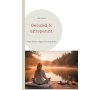 Gesund & entspannt: Finde deinen Weg zu innerer Ruhe: 3