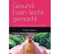 Gesund Essen leicht gemacht: Ernährungsberatung mit alltagstauglichen Rezepten