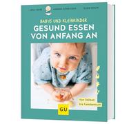 Gesund essen von Anfang an: Von Stillzeit bis Familientisch