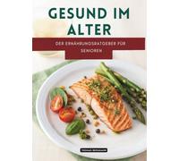 Gesund Im Alter: Der Ernährungsratgeber Für Senioren