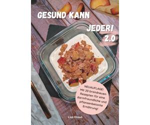Gesund kann Jeder! 2.0: NEUAUFLAGE! Über 100 schnelle, einfache und gesunde Rezepte. Geeignet bei Erkrankungen und Unverträglichkeiten.