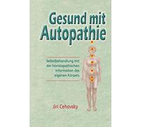 Gesund Mit Autopathie: Selbstbehandlung Mit Der Homoopathischen Information Des Eigenen Korpers