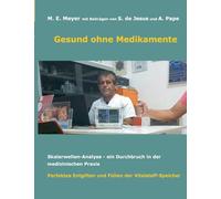 Gesund ohne Medikamente: Skalarwellen-Analyse, Durchbruch in der medizinischen Diagnostik, Perfektes Entgiften und Füllen der Vitalstoff-Speicher