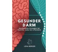 Gesunder Darm: Ganzheitliche Strategien Bei Gastritis, Leaky Gut & Reizdarm