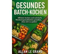 GESUNDES BATCH-KOCHEN: Effizient kochen und nahrhafte Wochentagsmahlzeiten genießen, ohne sich zu quälen!: 4
