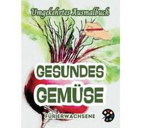 Gesundes Gemüse Umgekehrtes Ausmalbuch Für Erwachsene: 34 Schöne Aquarell-Muster | Kreativität, Achtsamkeit, Meditation, Entspannung, Anti-Stress-Malerei