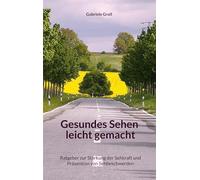 Gesundes Sehen leicht gemacht: Ratgeber zur Stärkung der Sehkraft und Prävention von Sehbeschwerden