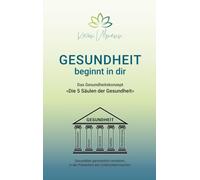 Gesundheit beginnt in dir: Die 5 Säulen der Gesundheit