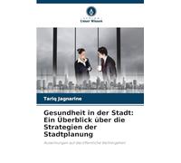 Gesundheit in der Stadt: Ein Überblick über die Strategien der Stadtplanung: Auswirkungen auf das öffentliche Wohlergehen