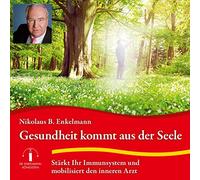 Gesundheit kommt aus der Seele: Stärkt Ihr Immunsystem und mobilisiert den inneren Arzt