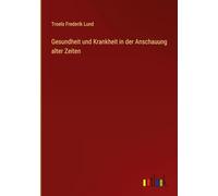 Gesundheit und Krankheit in der Anschauung alter Zeiten
