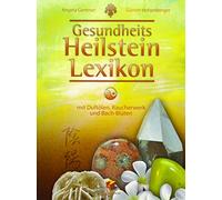 Gesundheits Heilstein Lexikon: mit Duftölen, Räucherwerk und Bach-Blüten