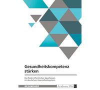 Gesundheitskompetenz stärken. Die Rolle öffentlicher Apotheken im deutschen Gesundheitssystem