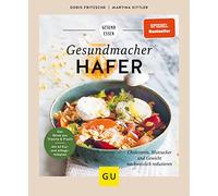 Gesundmacher Hafer: Rezepte zur Regulierung von Gewicht, Cholesterin und Blutzucker