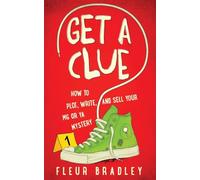 Get a Clue: How to Plot, Write, and Sell Your MG or YA Mystery: How to Plot, Write, Edit, and Sell Your MG or YA Mystery