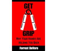 Get A Grip: Why Your Hands Are Holding You Back