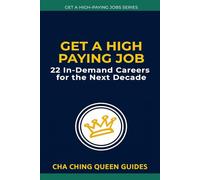 Get a High-Paying Job - 22 In-Demand Careers for the Next Decade: Future-Proof Careers With Real Growth, Real Pay, and Real Opportunities