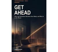 Get Ahead: How the Promotion Decision Gets Made, and Who Is in the Room